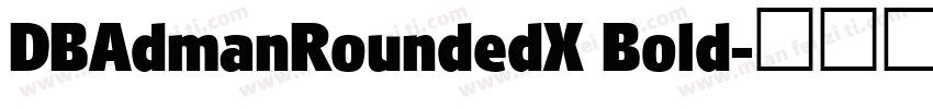 DBAdmanRoundedX Bold字体转换